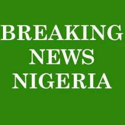 Nigeria News -Breaking Stories