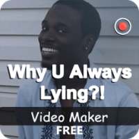 Why U Always Lying Videomaker