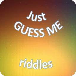 Just guess me. Riddles
