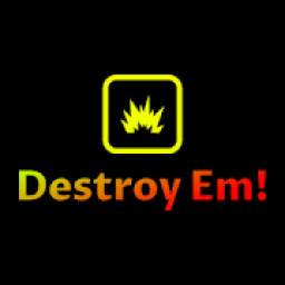 Destroy Em!