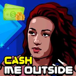 Cash me Outside Game