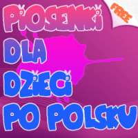 Piosenki Dla Dzieci Po Polsku on 9Apps