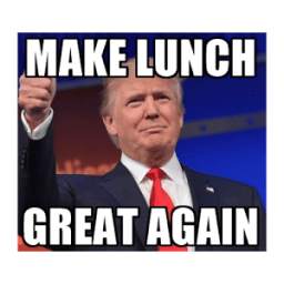 Make Lunch Great Again