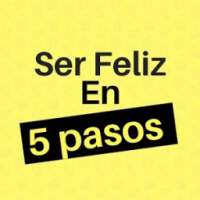 Ser Feliz en 5 pasos