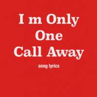 I m Only One Call Away