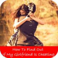 How To Find Out If My Girlfriend Is Cheating