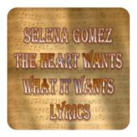 Selena Gomez The Heart Wants What It Wants Lyrics on 9Apps