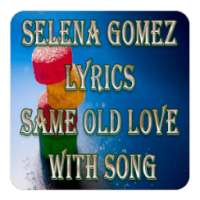 Selena Gomez Lyrics Same Old Love With Song on 9Apps