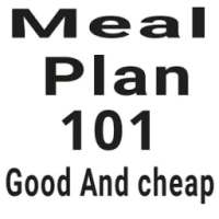 Meal Plan 101 (Good and Cheap)