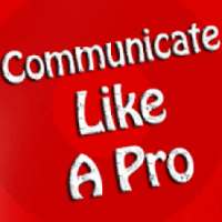 How to Communicate Like A Pro