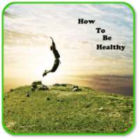 How to Be Healthy