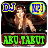 Dj Aku Takut Best Remix Mp3 on 9Apps