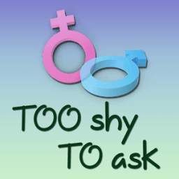Too Shy To Ask
