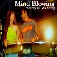 Mind Blowing - Veerey Ki Wedding on 9Apps