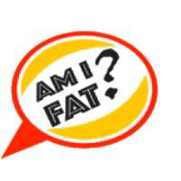 Am I Fat?