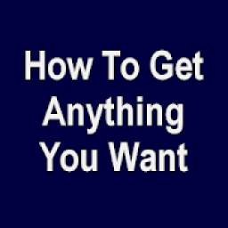 How To Get Anything You Want
