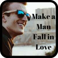 How To Make A Man Fall in Love