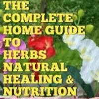 A Home Guide to Herbs Natural Healing & Nutrition