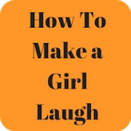 How To Make a Girl Laugh
