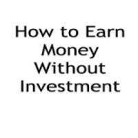 How to Earn Money Without Investment