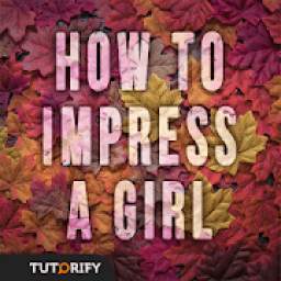 HOW TO IMPRESS A GIRL
