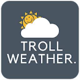 Troll Weather - Funny Weather forecast