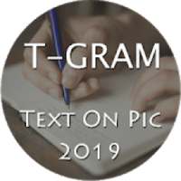 T - Gram : Text On Pic 2019