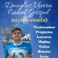 CANAL GOSPEL DOUGLAS VIEIRA on 9Apps