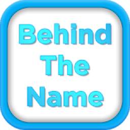 Behind The Name -What Is In Your Name,Name Meaning