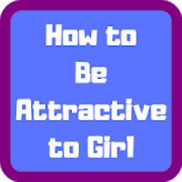 How to Be Attractive to Girl
