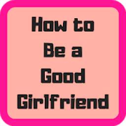 How to Be a Good Girlfriend