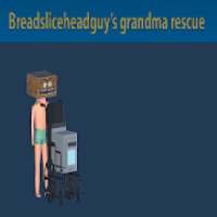 Breadsliceheadguy's: Grandma Rescue!