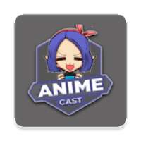AnimeCast - Anime Cast